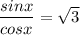 \displaystyle \frac{sinx}{cosx} = \sqrt{3}