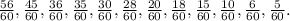 \frac{56}{60} , \frac{45}{60} , \frac{36}{60} , \frac{35}{60} , \frac{30}{60} , \frac{28}{60} , \frac{20}{60} , \frac{18}{60} , \frac{15}{60} , \frac{10}{60} , \frac{6}{60} , \frac{5}{60} .