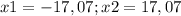 x1=-17,07 ; x2 = 17,07