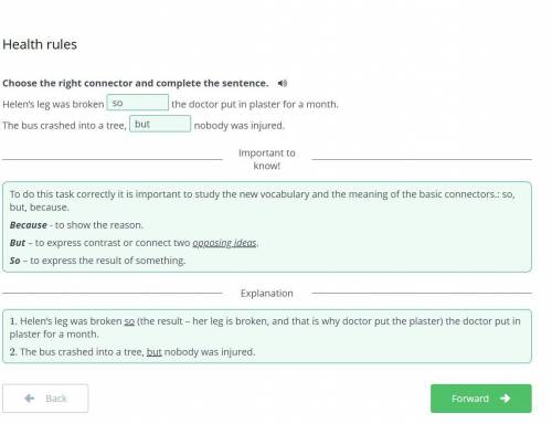 Health rules Choose the right connector and complete the sentence. Helen’s leg was broken the docto