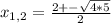 x_{1,2} = \frac{2 +- \sqrt{4*5} }{2}