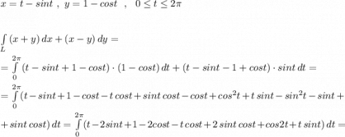 x=t-sint\ ,\ y=1-cost\ \ ,\ \ 0\leq t\leq 2\pi \\\\\\\int\limits_{L}\, (x+y)\, dx+(x-y)\, dy=\\\\=\int\limits^{2\pi }_0\, (t-sint+1-cost)\cdot (1-cost)\, dt+(t-sint-1+cost)\cdot sint\, dt=\\\\=\int\limits^{2\pi }_0(t-sint+1-cost-t\, cost+sint\, cost-cost+cos^2t+t\, sint-sin^2t-sint+\\\\+sint\, cost)\, dt=\int\limits^{2\pi }_0(t-2sint+1-2cost-t\, cost+2\, sint\, cost+cos2t+t\, sint)\, dt=