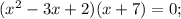 (x^{2}-3x+2)(x+7)=0;