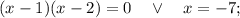 (x-1)(x-2)=0 \quad \vee \quad x=-7;