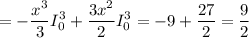 =\displaystyle -\frac{x^3}{3} I_0^3+\frac{3x^2}{2} I_0^3=-9+\frac{27}{2} =\frac{9}{2}