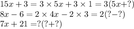 15x+3=3\times5x+3\times1=3(5x+?)\\8x-6=2\times4x-2\times3=2(?-?)\\7x+21=?(?+?)