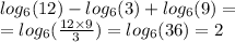 log_{6}(12) - log_{6}(3) + log_{6}(9) = \\ = log_{6}( \frac{12 \times 9}{3} ) = log_{6}(36) = 2