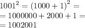 {1001}^{2} = {(1000 + 1)}^{2} = \\ = 1000000 + 2000 + 1 = \\ = 1002001