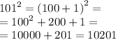 {101}^{2} = {(100 + 1)}^{2} = \\ = {100}^{2} + 200 + 1 = \\ = 10000 + 201 = 10201