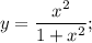 \displaystyle y=\frac{x^2}{1+x^2} ;