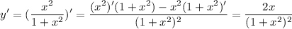 \displaystyle y'=(\frac{x^2}{1+x^2} )'= \frac{(x^2)'(1+x^2)-x^2(1+x^2)'}{(1+x^2)^2}} =\frac{2x}{(1+x^2)^2}