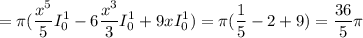 =\displaystyle\pi ( \frac{x^5}{5} I_0^1-6\frac{x^3}{3} I_0^1+9xI_0^1)=\pi (\frac{1}{5} -2+9)=\frac{36}{5} \pi