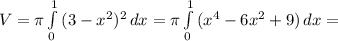 V=\pi \int\limits^1_0 {(3-x^2)^2} \, dx =\pi \int\limits^1_0 {(x^4-6x^2+9)} \, dx =