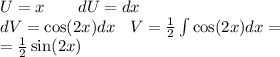 U = x \: \: \: \: \: \: \: \: \: dU = dx \\ dV = \cos(2x) dx \: \: \: \: V = \frac{1}{2} \int\limits \cos(2x) dx = \\ \: \: \: \: \: \: = \frac{1}{2} \sin(2x)