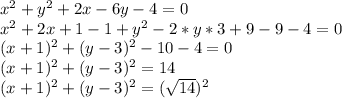 x^2+y^2+2x-6y-4=0\\x^2+2x+1-1+y^2-2*y*3+9-9-4=0\\(x+1)^2+(y-3)^2-10-4=0\\(x+1)^2+(y-3)^2=14\\(x+1)^2+(y-3)^2=(\sqrt{14})^2\\