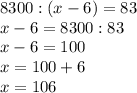 8300:(x-6)=83\\x-6=8300:83\\x-6=100\\x=100+6\\x=106