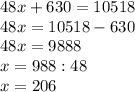 48x+630=10518\\48x=10518-630\\48x=9888\\x=988:48\\x=206