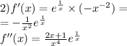 2)f'(x) = {e}^{ \frac{1}{x} } \times ( - {x}^{ - 2} ) = \\ = - \frac{1}{ {x}^{2} } {e}^{ \frac{1}{x} } \\ f''(x) = \frac{2x + 1}{ {x}^{4} } {e}^{ \frac{1}{x} }