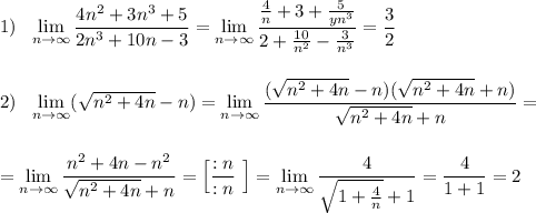 1)\ \ \lim\limits_{n \to \infty}\dfrac{4n^2+3n^3+5}{2n^3+10n-3}=\lim\limits_{n \to \infty}\dfrac{\frac{4}{n}+3+\frac{5}{yn^3}}{2+\frac{10}{n^2}-\frac{3}{n^3}}=\dfrac{3}{2}\\\\\\2)\ \ \lim\limits_{n \to \infty}(\sqrt{n^2+4n}-n)= \lim\limits_{n \to \infty}\dfrac{(\sqrt{n^2+4n}-n)(\sqrt{n^2+4n}+n)}{\sqrt{n^2+4n}+n}=\\\\\\= \lim\limits_{n \to \infty}\dfrac{n^2+4n-n^2}{\sqrt{n^2+4n}+n}=\Big[\dfrac{:n}{:n}\ \Big]=\lim\limits_{n \to \infty}\dfrac{4}{\sqrt{1+\frac{4}{n}}+1}=\dfrac{4}{1+1}=2