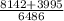 \frac{8142+3995}{6486}