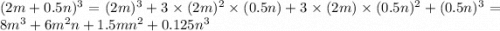 (2m+0.5n)^3=(2m)^3+3\times(2m)^2\times(0.5n)+3\times(2m)\times(0.5n)^2+(0.5n)^3=8m^3+6m^2n+1.5mn^2+0.125n^3