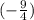 (-\frac{9}{4})