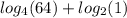 log_{4}(64) + log_{2}(1)