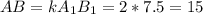 AB = kA_{1} B_{1} = 2 * 7.5 = 15