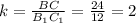 k = \frac{BC}{B_{1} C_{1} } = \frac{24}{12} = 2