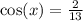 \cos(x) = \frac{2}{13} \\