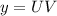 y = UV