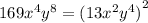 169 {x}^{4} {y}^{8} = {(13 {x}^{2} {y}^{4} )}^{2}