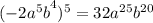 {( - 2 {a}^{5} b}^{4} ) ^{5} = 32 {a}^{25} {b}^{20} \\