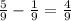 \frac{5}{9} -\frac{1}{9}=\frac{4}{9}