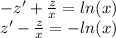 - z' + \frac{z}{x} = ln(x) \\ z' - \frac{z}{x} = - ln(x)