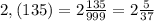 2,(135)=2\frac{135}{999} =2\frac{5}{37}