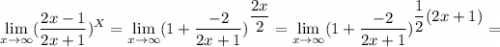 \displaystyle \lim_{x \to \infty} (\frac{2x-1}{2x+1} ) ^X= \lim_{x \to \infty}(1+\frac{-2}{2x+1} )^\displaystyle{\frac{2x}{2} }}= \lim_{x \to \infty} (1+\frac{-2}{2x+1} )^ \displaystyle {\frac{1}{2} (2x+1)} }=