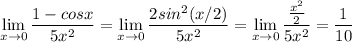 \displaystyle \lim_{x \to 0} \frac{1-cosx}{5x^2}= \lim_{x \to 0} \frac{2sin^2(x/2)}{5x^2} = \lim_{x \to 0} \frac{\frac{x^2}{2} }{5x^2} =\frac{1}{10}