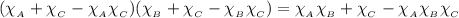 (\chi_{_{A}}+\chi_{_{C}}-\chi_{_{A}}\chi_{_{C}})(\chi_{_{B}}+\chi_{_{C}}-\chi_{_{B}}\chi_{_{C}})=\chi_{_{A}}\chi_{_{B}}+\chi_{_{C}}-\chi_{_{A}}\chi_{_{B}}\chi_{_{C}}