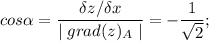 \displaystyle cos \alpha = \frac{\delta z/\delta x}{\mid grad(z)_A \mid} = -\frac{1}{\sqrt{2} } ;