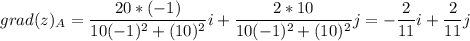 grad(z)_A = \displaystyle \frac{20*(-1)}{10(-1)^2+(10)^2} i+\frac{2*10}{10(-1)^2+(10)^2} j=-\frac{2}{11} i+\frac{2}{11} j