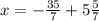 x = -\frac{35}{7} + 5\frac{5}{7}