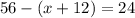 56 - (x + 12) = 24