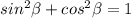 sin{}^{2}\beta +cos{}^{2}\beta =1