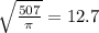 \\ \sqrt{ \frac{507}{\pi} } = 12.7