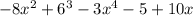 - 8x {}^{2} + 6 {}^{3} - 3x {}^{4} - 5 + 10x