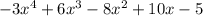 - 3x {}^{4} + 6x {}^{3} - 8x {}^{2} + 10x - 5