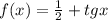 f(x) = \frac{1}{2} + tgx \\