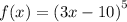 f(x) = {(3x - 10)}^{5}