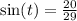 \sin(t) = \frac{20}{29} \\